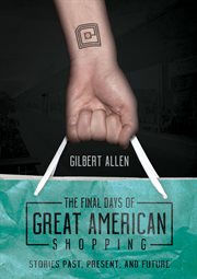 The final Days of great American shopping : stories past, present, and future cover image