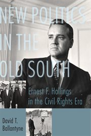 New Politics in the Old South : Ernest F. Hollings in the Civil Rights Era cover image