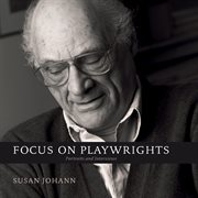 Focus on playwrights : portraits and interviews cover image