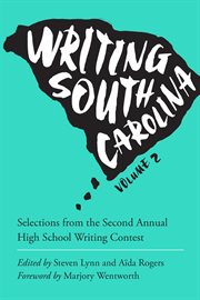 Writing South Carolina, Volume 2: Selections from the Second Annual High School Writing Contest cover image