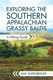 Exploring the Southern Appalachian grassy Balds : a hiking guide cover image