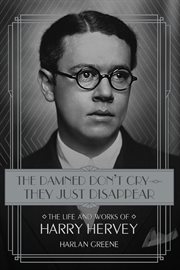The damned don't cry -- they just disappear : the life and works of Harry Hervey cover image