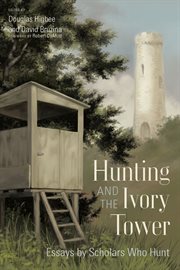 Hunting and the ivory tower : essays by scholars who hunt cover image
