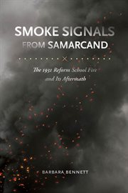 Smoke signals from Samarcand : the 1931 reform school fire and its aftermath cover image