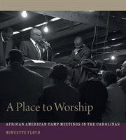 A place to worship : African American camp meetings in the Carolinas cover image