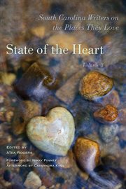 State of the heart : South Carolina writers on the places they love. Volume 3 cover image