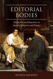 Editorial bodies : perfection and rejection in ancient rhetoric and poetics cover image