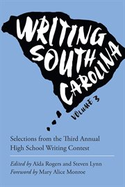 Writing South Carolina : selections from the third annual high school writing contest cover image