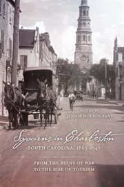 Sojourns in Charleston, South Carolina, 1865-1947 : from the ruins of war to the rise of tourism cover image