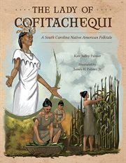 The lady of Cofitachequi : a South Carolina Native American folktale cover image