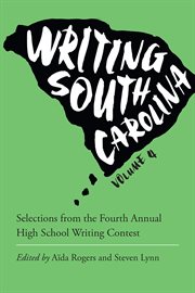 Writing South Carolina. Volume, Selections from the Fourth Annual High School Writing Contest cover image