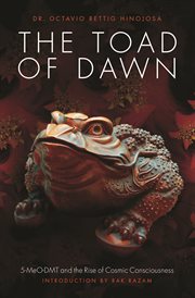 The Toad of Dawn : 5-MeO-DMT and the Rising of Cosmic Consciousness cover image