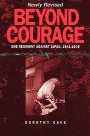 Beyond courage : one regiment against Japan, 1941-1945 cover image