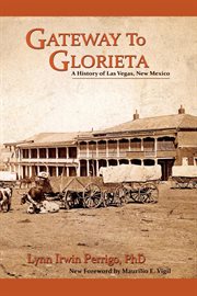 Gateway to glorieta. A History of Las Vegas, New Mexico cover image
