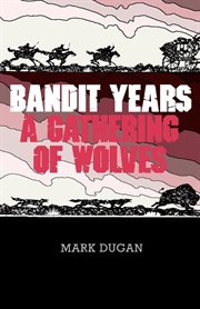Bandit years. A Gathering of Wolves cover image