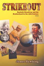 Strikeout, a novel. Baseball, Broadway and the Brotherhood in the 19th Century cover image