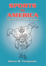 Sports in America : fascination and blemishes cover image