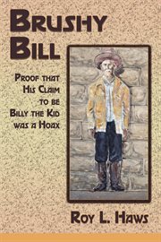 Brushy Bill : Proof That His Claim to be Billy the Kid was a Hoax cover image