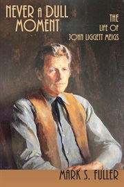 Never a dull moment : the life of John Liggett Meigs cover image