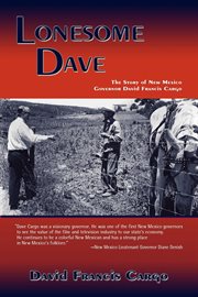 Lonesome Dave : the story of New Mexico governor David Francis Cargo cover image