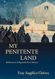 My penitente land. Reflections of Spanish New Mexico cover image