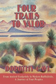 Four trails to valor. From Ancient Footprints to Modern Battlefields, A Journey of Four Peoples cover image