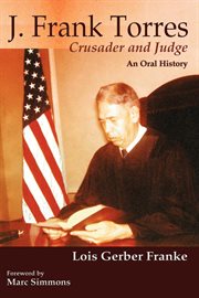 J. Frank Torres : crusader and judge : an oral history cover image