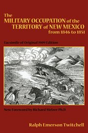 The military occupation of the territory of New Mexico from 1846 to 1851 : facsimile of original 1909 edition cover image
