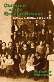 Children of the Normal School : 60 years in El Rito, 1909-1969 cover image