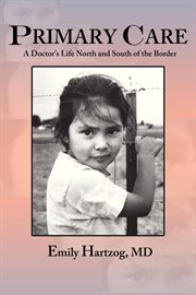 Primary care : a doctor's life north and south of the border cover image