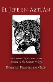 El Jefe en Aztlán : an animal's quest for home cover image