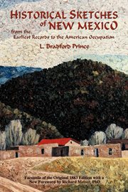 Historical sketches of New Mexico : from the earliest records to the American occupation cover image