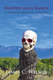 Painted Skull Ranch : a Fernando Lopez Santa Fe mystery cover image