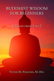 Buddhist Wisdom for Beginners : A Guide from A to Z cover image