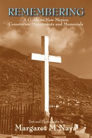 Remembering : a guide to New Mexico cemeteries, monuments and memorials cover image