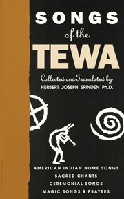 Songs of the Tewa : preceded by an essay on American Indian poetry, with a selection of outstanding compositions from North and South America cover image