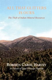 All That Glitters Is Ours : The Theft of Indian Mineral Resources cover image