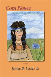 Corn Flower : Adventures on the Wilderness Trail cover image