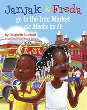 Janjak and Freda Go to the Iron Market : Janjak and Freda cover image