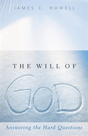 The will of God : answering the hard questions cover image