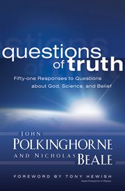 Questions of truth : fifty-one responses to questions about God, science, and belief cover image