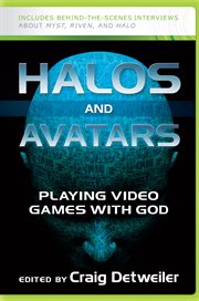 Halos and avatars : playing video games with God cover image