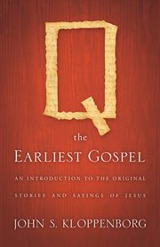 Q, the earliest Gospel : an introduction to the original stories and sayings of Jesus cover image