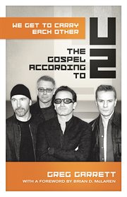 We get to carry each other : the Gospel according to U2 cover image