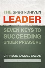 The spirit-driven leader : seven keys to succeeding under pressure cover image