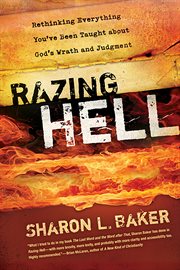 Razing hell : rethinking everything you've been taught about God's wrath and judgment cover image