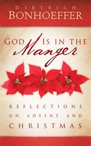 God is in the manger : reflections on Advent and Christmas cover image
