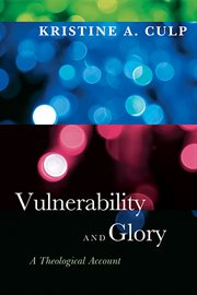 Vulnerability and glory : a theological account cover image