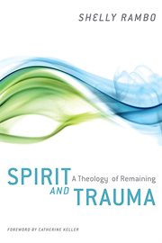 Spirit and trauma : a theology of remaining cover image