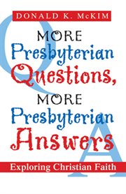 More Presbyterian questions, more Presbyterian answers : exploring Christian faith cover image